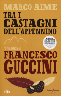 Tra_I_Castagni_Dell`appennino_Con_E-book_-Guccini_Francesco__Aime_Marco
